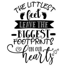 the littlest feet leave the biggest footprints on our hearts