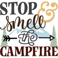 stop and smell the campfire