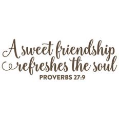 a sweet friendship refreshes the soul