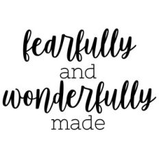 fearfully and wonderfully made