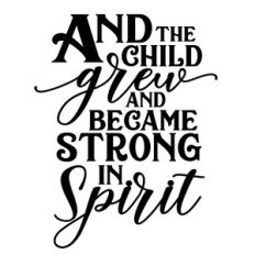 and the child grew and became strong in spirit