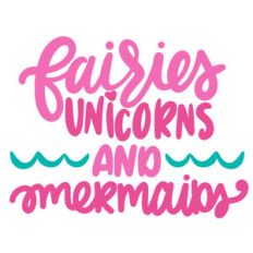 fairies, unicorns and mermaids