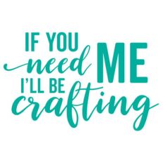 if you need me i'll be crafting