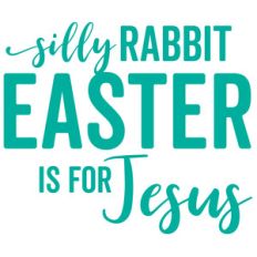 silly rabbit easter is for jesus