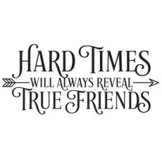 hard times will always reveal true friends quote