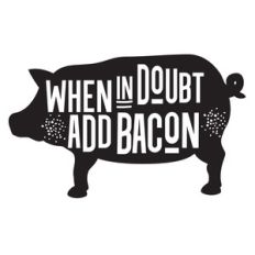 when in doubt add bacon
