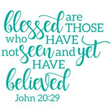blessed are those who have not seen