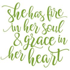 she has fire in her soul and grace in her heart