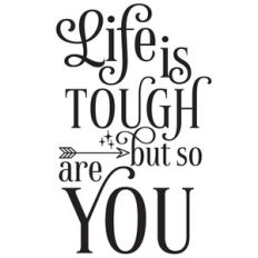 life is tough but so are you quote
