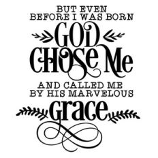 but even before i was born god chose me
