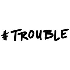 trouble