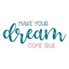 make your dream come true