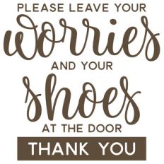 please leave your worries and shoes at the door
