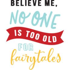 no one is too old for fairytales