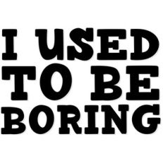 i used to be boring