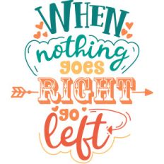 when nothing goes right go left