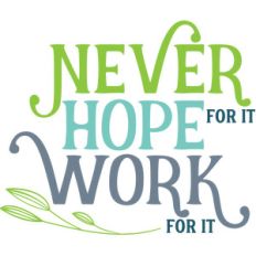 never hope for it work for it