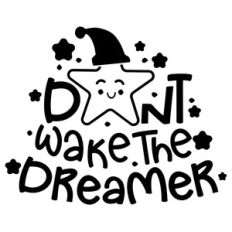don’t wake the dreamer