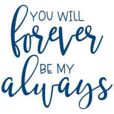 you will forever be my always