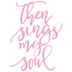 then sings my soul