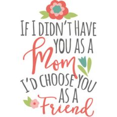 if not my mom my friend
