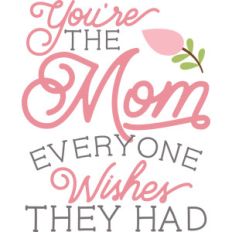 mom everyone wishes they had