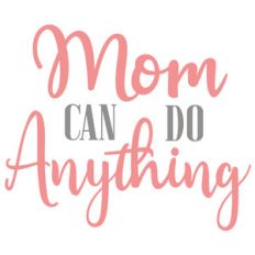mom can do anything