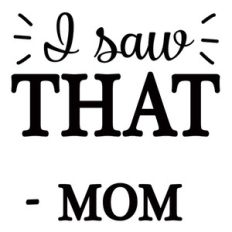 i saw that mom