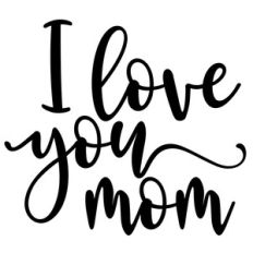 i love you mom