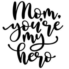 mom you're my hero