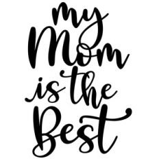my mom is the best