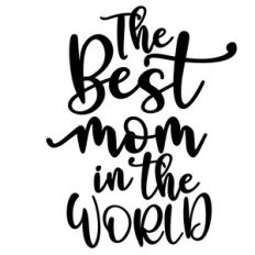 the best mom in the world