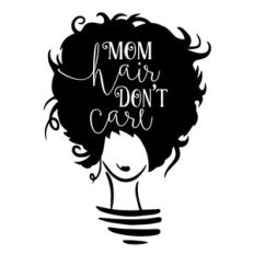 mom hair don't care