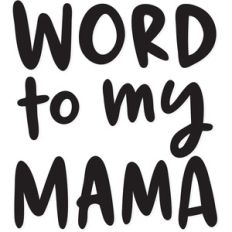 word to my mama
