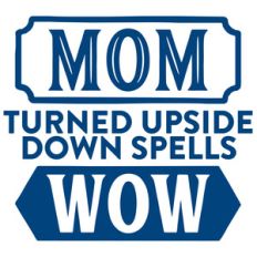 mom turned upside down spells wow