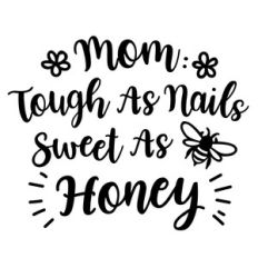 mom tough as nails sweet as honey