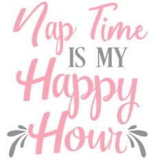 nap time my happy hour