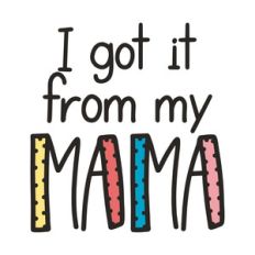 i got it from my mama