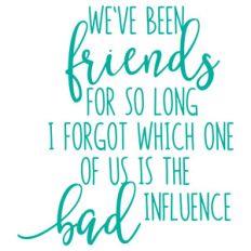 we've been friends for so long