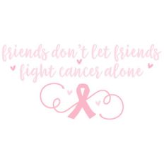 friends don't let friends...cancer
