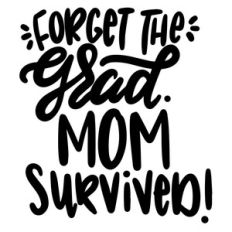 forget the grad mom survived