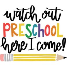 watch out preschool here i come