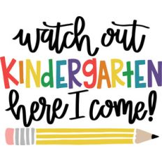 watch out kindergarten here i come