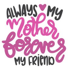 always my mother forever my friend