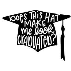 does this hat make me look graduated?