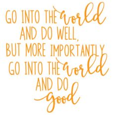 go into the world and do well