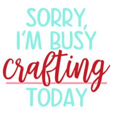 sorry, i'm busy crafting today