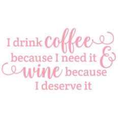 i drink coffee because i need it