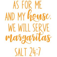 as for me and my house we will serve margaritas
