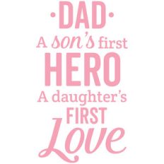 dad a son's first hero a daughter's first love
